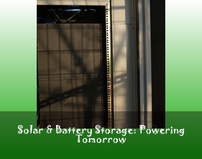 Solar & Battery Storage: Powering Tomorrow